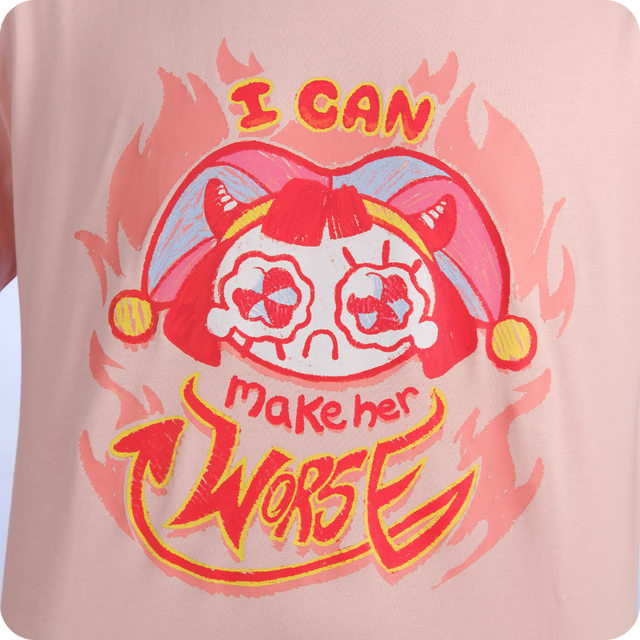 I Can Make Her Worse Pomni Shirt